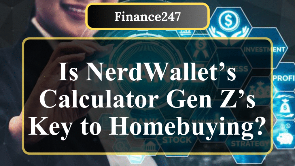 NerdWallet Mortgage Calculator Review: Is It Useful for Gen Z?