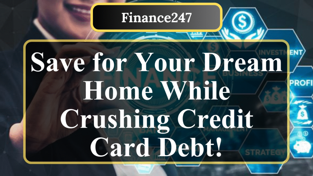 How to Save for a House While Paying Off Credit Cards