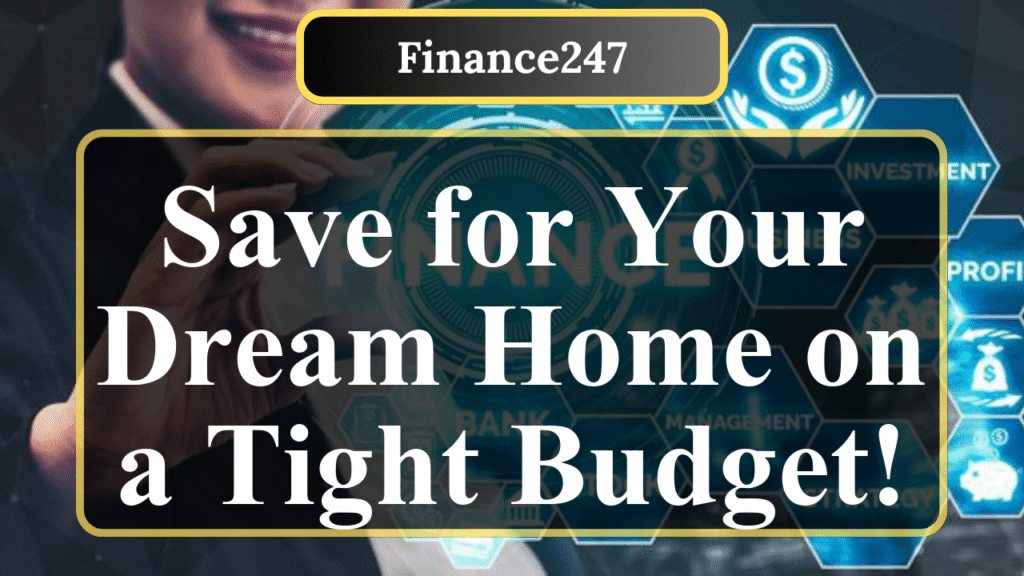 How to Save for a Home on a Tight Budget