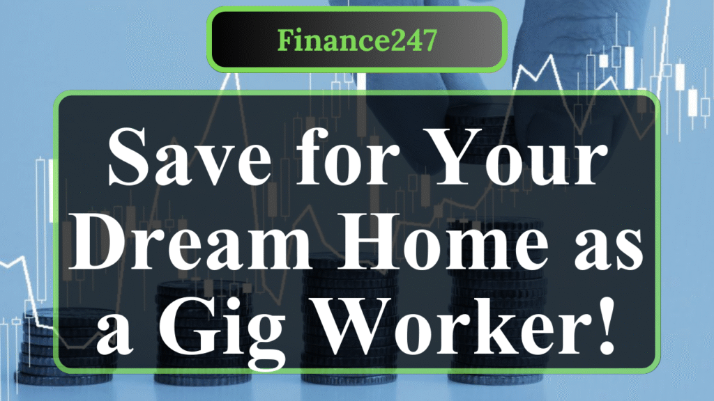 How to Save for a Home as a Gig Worker in the USA