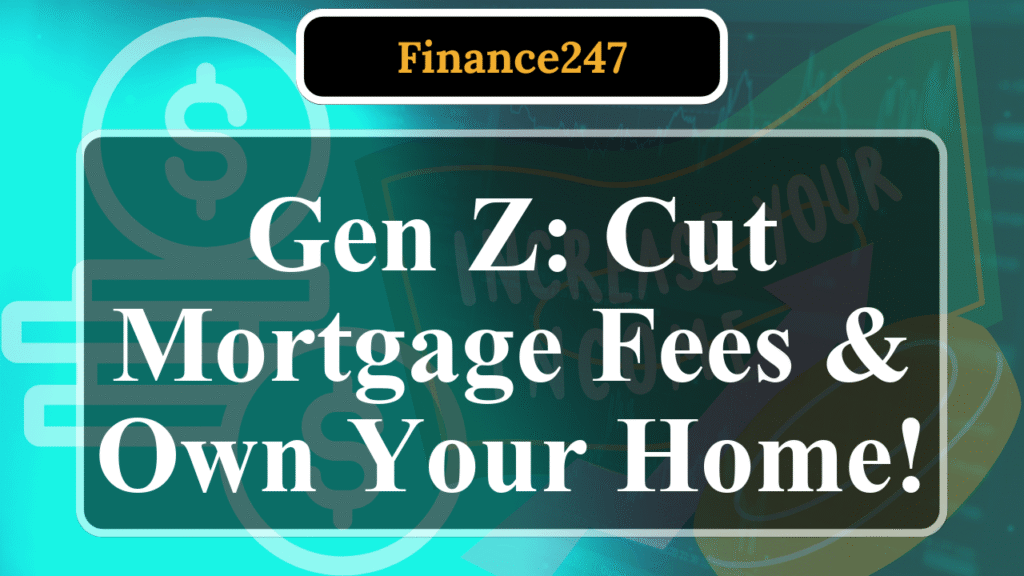 How Gen Z Can Slash Mortgage Fees in Today’s Market