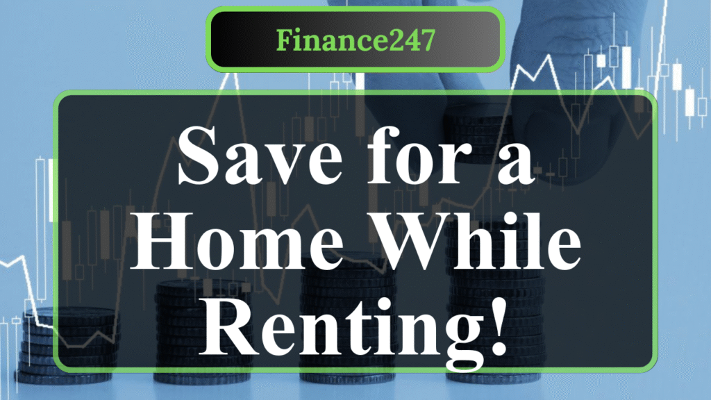 How to Save for a Home While Paying High Rent