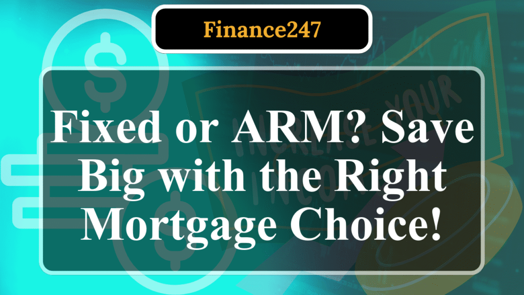 How to Choose Between Fixed and Adjustable-Rate Mortgages