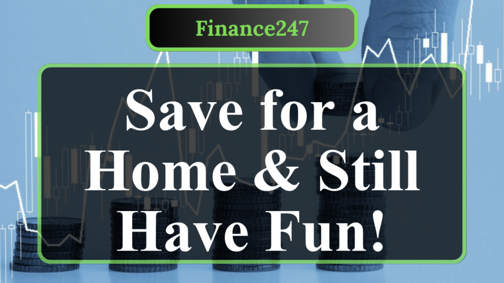 How to Save for a Down Payment Without Sacrificing Fun