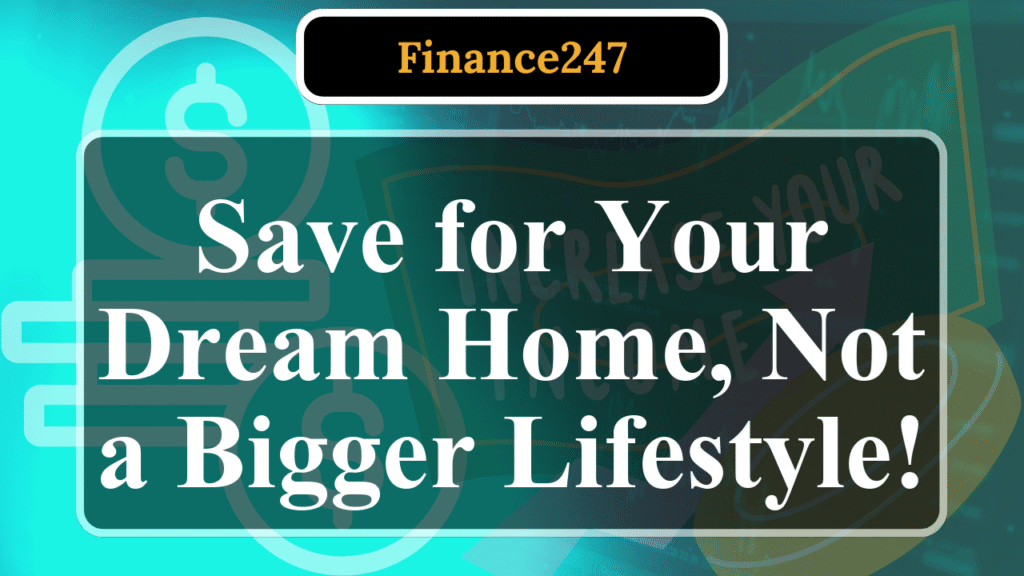 How to Avoid Lifestyle Inflation to Save for a House