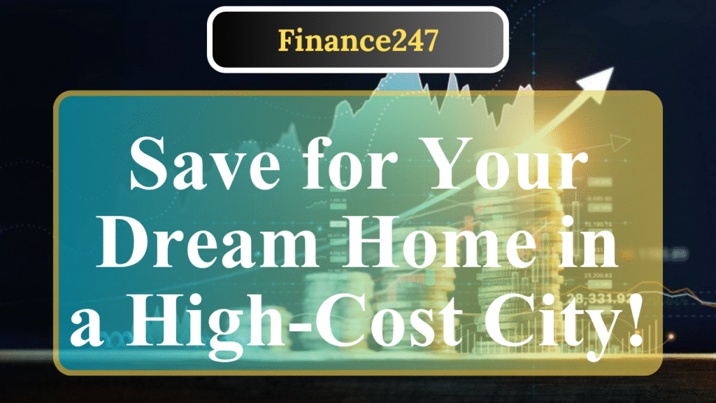 How to Save for a Home in a High-Cost City