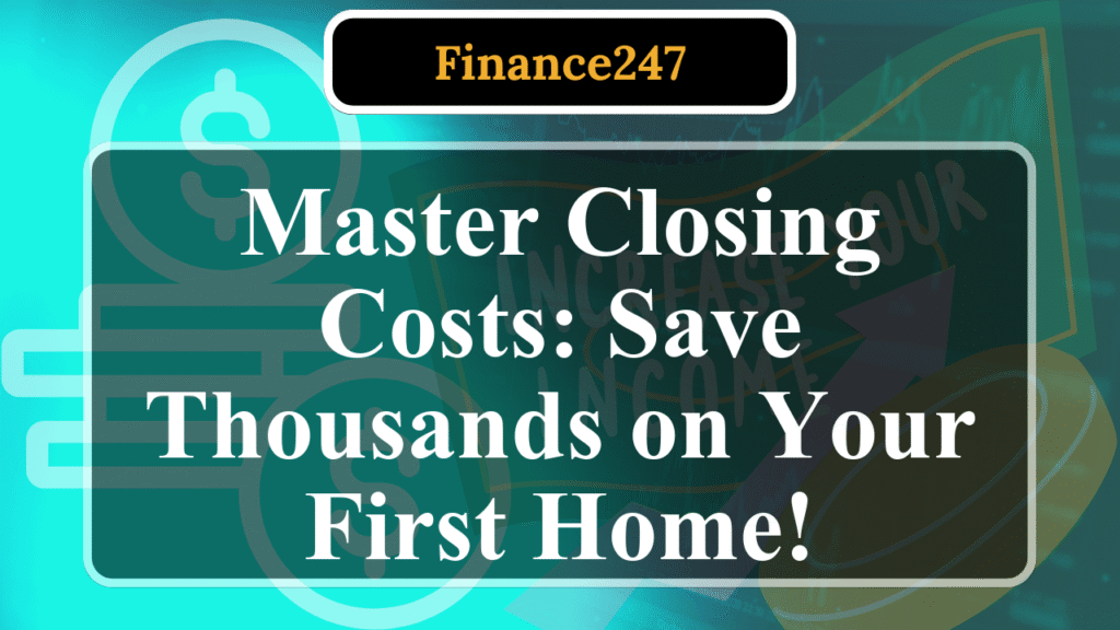 How to Understand Closing Costs as a First-Time Homebuyer