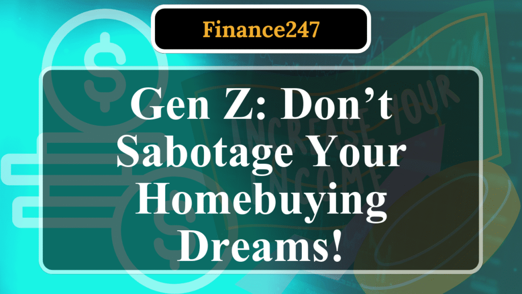 7 Common Homebuying Mistakes Gen Z Should Avoid