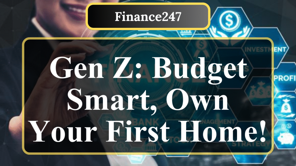 How to Budget for Your First Home as a Gen Z