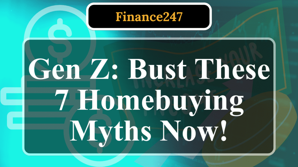 7 Homebuying Myths Gen Z Should Ignore