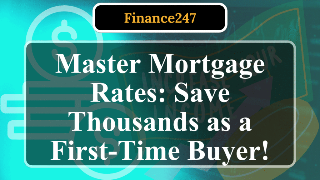 How to Understand Mortgage Rates for First-Time Buyers