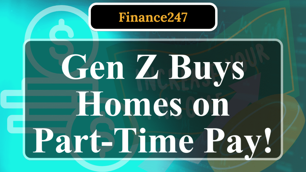 How Gen Z Is Saving for a Home on a Part-Time Income