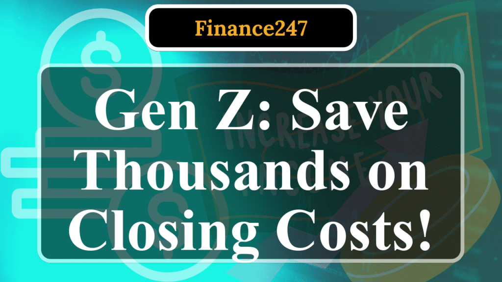 6 Smart Strategies for Gen Z to Slash Closing Costs