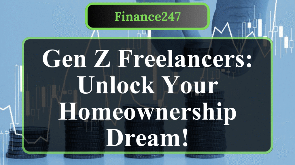 How a Gen Z Freelancer Can Secure a Mortgage in the USA