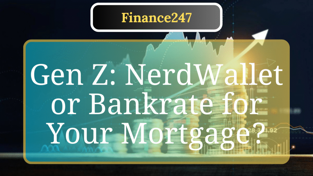 NerdWallet vs. Bankrate: Best Mortgage Tools for Gen Z